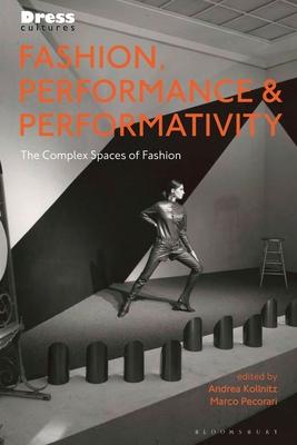 Fashion, Performance, and Performativity: The Complex Spaces of Fashion