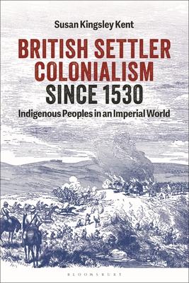 British Settler Colonialism Since 1530: Indigenous Peoples in an Imperial World Subscription