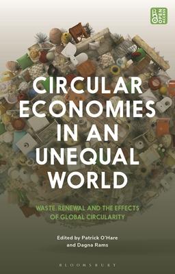 Circular Economies in an Unequal World: Waste, Renewal and the Effects of Global Circularity