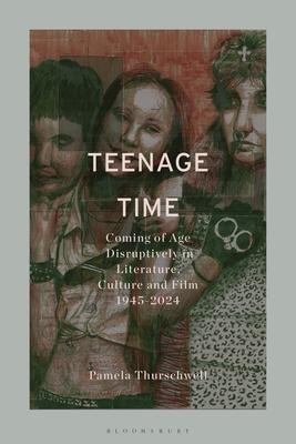 Teenage Time: Coming of Age Disruptively in Literature, Culture and Film 1945-2024 Subscription