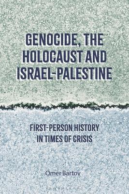 Genocide, the Holocaust and Israel-Palestine: First-Person History in Times of Crisis