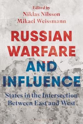 Russian Warfare and Influence: States in the Intersection Between East and West