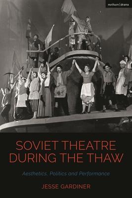 Soviet Theatre during the Thaw: Aesthetics, Politics and Performance