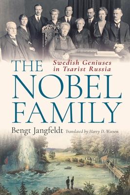 The Nobel Family: Swedish Geniuses in Tsarist Russia