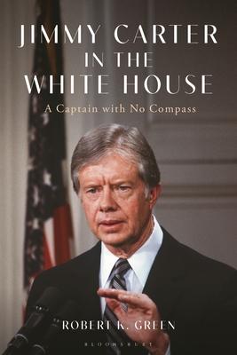 Jimmy Carter in the White House: A Captain with No Compass