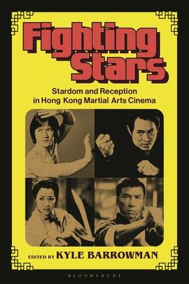 Fighting Stars: Stardom and Reception in Hong Kong Martial Arts Cinema