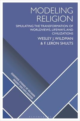 Modeling Religion: Simulating the Transformation of Worldviews, Lifeways, and Civilizations