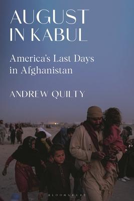 August in Kabul: America's Last Days in Afghanistan