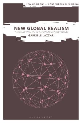 New Global Realism: Thinking Totality in the Contemporary Novel