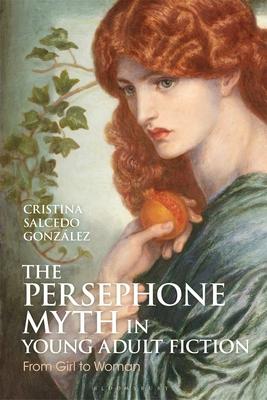 The Persephone Myth in Young Adult Fiction: From Girl to Woman Subscription