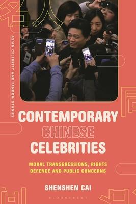 Contemporary Chinese Celebrities: Moral Transgressions, Rights Defence and Public Concerns