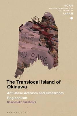 The Translocal Island of Okinawa: Anti-Base Activism and Grassroots Regionalism