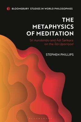 The Metaphysics of Meditation: Sri Aurobindo and Adi-Sakara on the ISA Upanisad Subscription