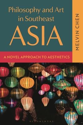 Philosophy and Art in Southeast Asia: A Novel Approach to Aesthetics