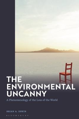 The Environmental Uncanny: A Phenomenology of the Loss of the World