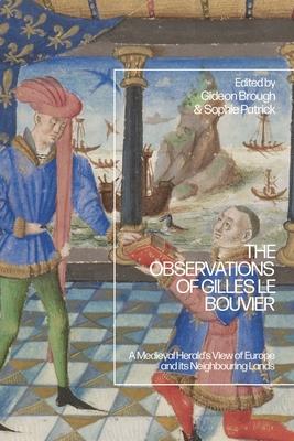 The Observations of Gilles Le Bouvier: A Medieval Herald's View of Europe and Its Neighbouring Lands