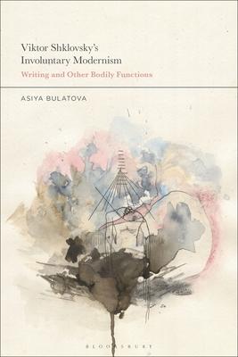 Viktor Shklovsky's Involuntary Modernism: Writing and Other Bodily Functions Subscription