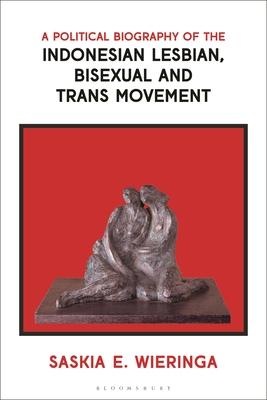 A Political Biography of the Indonesian Lesbian, Bisexual and Trans Movement