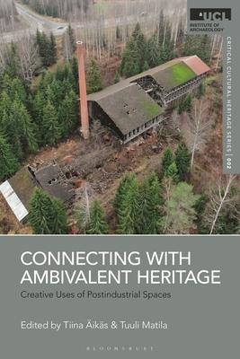 Connecting with Ambivalent Heritage: Creative Uses of Postindustrial Spaces