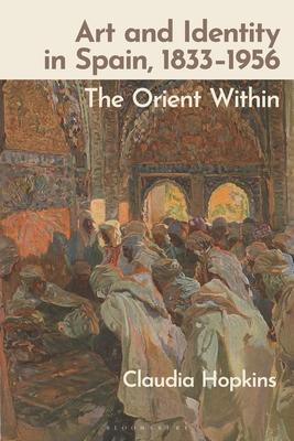 Art and Identity in Spain, 1833-1956: The Orient Within