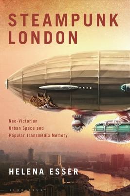 Steampunk London: Neo-Victorian Urban Space and Popular Transmedia Memory