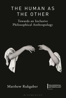 The Human as the Other: Towards an Inclusive Philosophical Anthropology