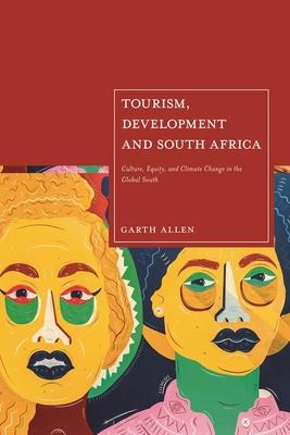 Tourism, Development and South Africa: Culture, Equity and Climate Change in the Global South