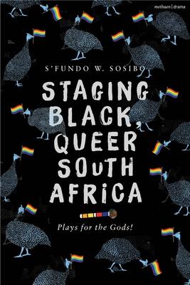 Staging Black, Queer South Africa: Plays for the Gods!