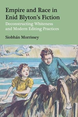 Empire and Race in Enid Blyton's Fiction: Deconstructing Whiteness and Modern Editing Practices Subscription