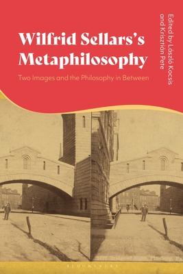 Wilfrid Sellars's Metaphilosophy: Two Images and the Philosophy in Between Subscription