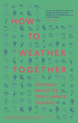 How to Weather Together: Feminist Practice for Climate Change Subscription
