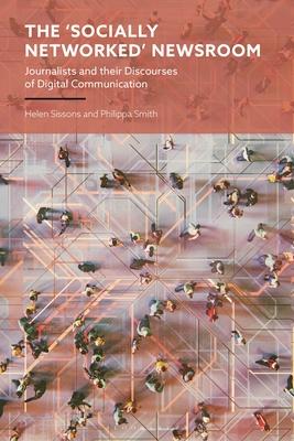 The 'Socially Networked' Newsroom: Journalists and Their Discourses of Digital Communication Subscription