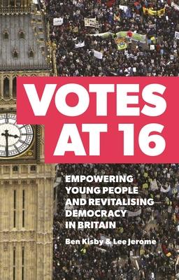 Votes at 16: Empowering Young People and Revitalising Democracy in Britain Subscription
