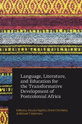 Language, Literature, and Education for the Transformative Development of Postcolonial Africa Subscription