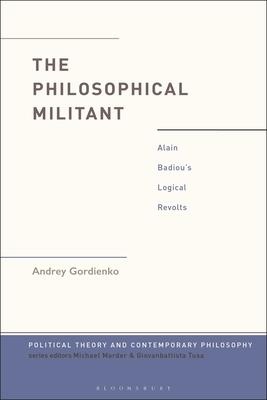 The Philosophical Militant: Alain Badiou's Logical Revolts Subscription