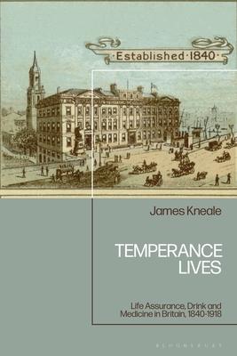 Temperance Lives: Life Assurance, Drink and Medicine in Britain, 1840-1918 Subscription