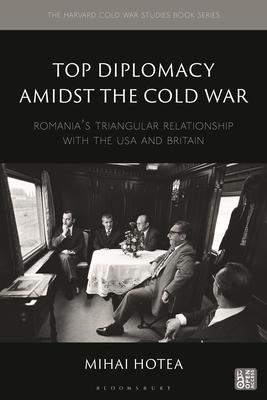 Top Diplomacy Amidst the Cold War: Romania's Triangular Relationship with the USA and Britain