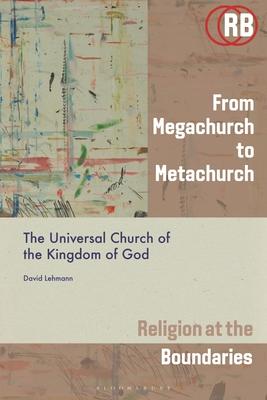 From Megachurch to Metachurch: The Universal Church of the Kingdom of God