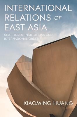 International Relations of East Asia: Structures, Institutions and International Order