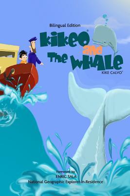 Kikeo and The Whale . A Dual Language Book for Children ( English - Spanish Bilingual Edition ): Foreword by Enric Sala, National Geographic Explorer-