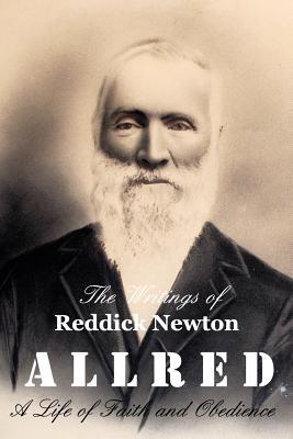 The Writings of Reddick Newton A l l r e d: A Life of Faith and Obedience