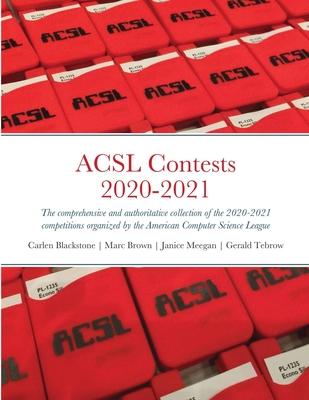 ACSL Contests 2020-2021: The comprehensive and authoritative collection of the 2020-2021 competitions organized by the American Computer Scienc