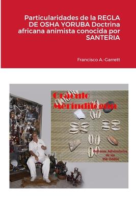 Particularidades de la REGLA DE OSHA YORUBA doctrina africana animista conocida por SANTERIA