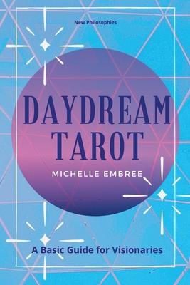 Daydream Tarot: A Basic Guide For Visionaries