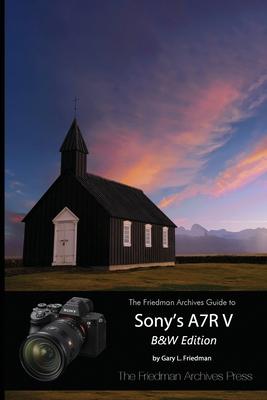 The Friedman Archives Guide to Sony's A7R V (B&W Edition)