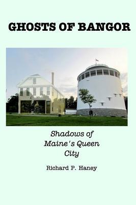 Ghosts of Bangor: Shadows of Maine's Queen City