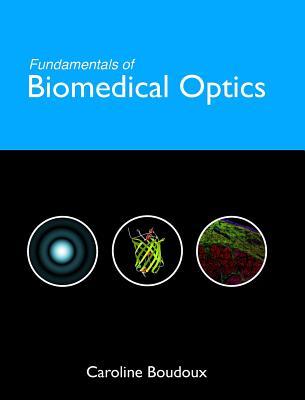 Fundamentals of Biomedical Optics: From light interactions with cells to complex imaging systems