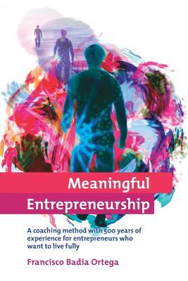 Meaningful Entrepreneurship: A coaching method for entrepreneurs who want to live fully Paperback