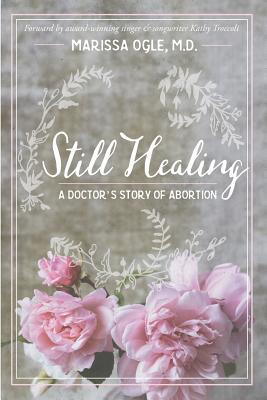 Still Healing: A Doctor's Story of Abortion