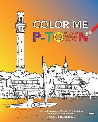 Color Me P-Town: A Stress Management Coloring Book for Adults